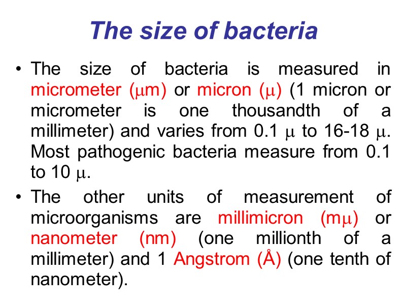 The size of bacteria The size of bacteria is measured in micrometer (m) or